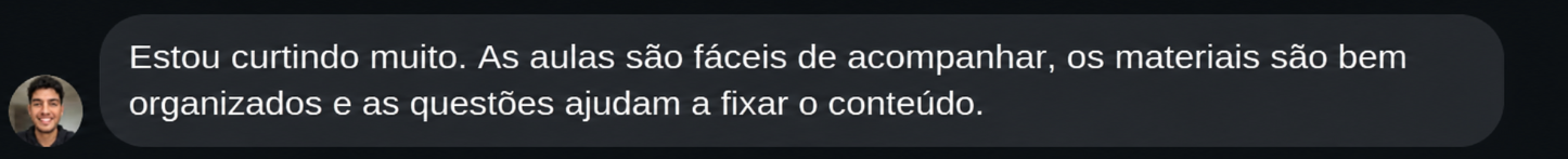 Depoimento de aluno: Estou curtindo muito. As aulas são fáceis de acompanhar, os materiais são bem organizados e as questões ajudam a fixar o conteúdo.