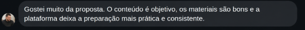 Depoimento de aluno: Gostei muito da proposta. O conteúdo é objetivo, os materiais são bons e a plataforma deixa a preparação mais prática e consistente.